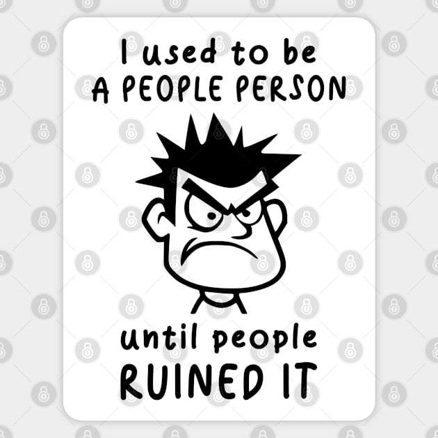 I Used To Be A People Person Until People Ruined It For Antisocial People Sticker by AgataMaria